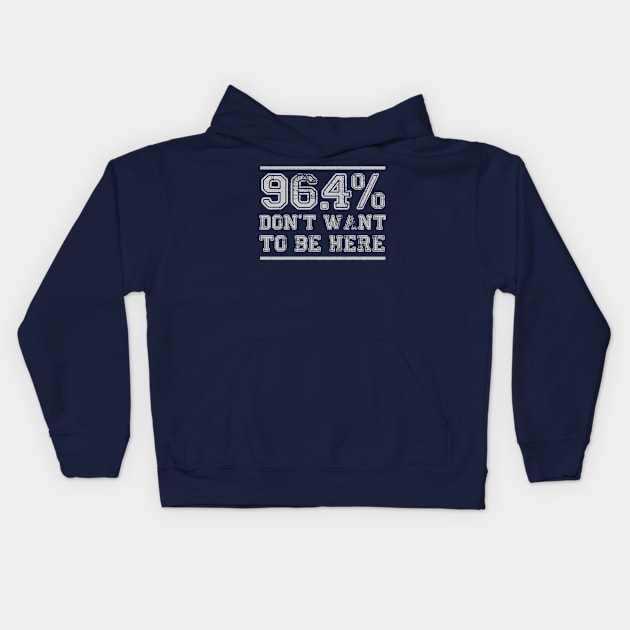 96.4% Don't want to be here Kids Hoodie by BOEC Gear